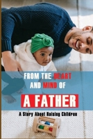 From The Heart And Mind Of A Father: A Story About Raising Children: Parents Should Know B091NQJ3B7 Book Cover