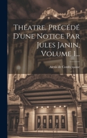 Théatre, Précédé D'une Notice Par Jules Janin, Volume 1... 1020450355 Book Cover