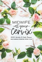 Midwife At Your Cervix 2020 Calendar and Daily Planner: Daily Schedule, Priorities, Notes, To Do 1712621742 Book Cover