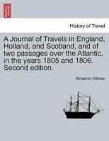 A Journal of Travels in England, Holland, and Scotland: And of Two Passages Over the Atlantic, in the Years 1805 and 1806; Volume 2 114543343X Book Cover
