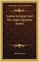 Cotton In Egypt And The Anglo-Egyptian Sudan 0548476659 Book Cover