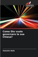 Come Dio vuole governare la sua Chiesa? 6205996944 Book Cover
