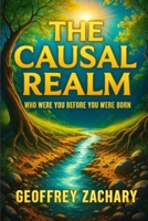 THE CAUSAL REALM: WHO WERE YIOU BEFORE YOU WERE BORN B0DYDQHML8 Book Cover