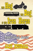 The Hog, the Dog, & the Iron Horse: Travel through America 1890623873 Book Cover