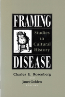 Framing Disease: Studies in Cultural History (Health and Medicine in American Society) 0813517575 Book Cover