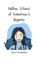 Hollow Echoes of Tomorrow's Regrets 3690814189 Book Cover