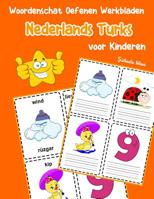 Woordenschat Oefenen Werkbladen Nederlands Turks voor Kinderen: Vocabulaire nederlands Turks uitbreiden alle groep (Basis Nederlandse woorden) (Dutch Edition) 1070870234 Book Cover