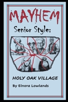 Mayhem Senior Style: Holy Oak Village B0DC548C3H Book Cover