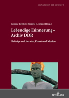 Lebendige Erinnerung – Archiv DDR: Beiträge zu Literatur, Kunst und Medien (Signaturen der Gewalt / Signatures of Violence) 3631810970 Book Cover