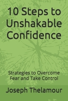 10 Steps to Unshakable Confidence: Strategies to Overcome Fear and Take Control B0FMH2HMKJ Book Cover