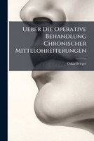 Ueber Die Operative Behandlung Chronischer Mittelohreiterungen 1144314887 Book Cover