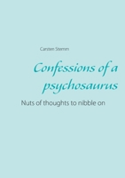 Confessions of a psychosaurus: Nuts of thoughts to nibble on 3751914315 Book Cover