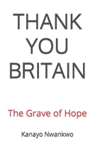 THANK YOU BRITAIN: The Grave of Hope B0CC7H9W6C Book Cover