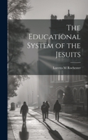 The Educational System of the Jesuits 1022749269 Book Cover