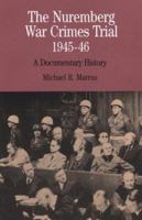 The Nuremberg War Crimes Trial, 1945-46: A Documentary History (The Bedford Series in History and Culture) 0312136919 Book Cover