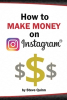 How To Make Money on Instagram: Unlock the Secrets to Monetizing Instagram! B0C1J9F8M1 Book Cover