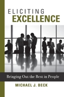 Eliciting Excellence: Bringing Out the Best in People 168222967X Book Cover