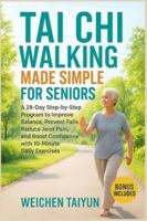 Tai Chi Walking Made Simple for Seniors: A 28-Day Step-by-Step Program to Improve Balance, Prevent Falls, Reduce Joint Pain, and Boost Confidence with 10-Minute Daily Exercises B0G48MH5SR Book Cover