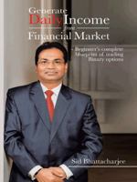 Generate Daily Income from Financial Market - Beginner's Complete Blueprint of Trading Binary Options 148283863X Book Cover