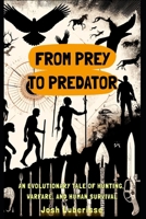 From Prey to Predator: An Evolutionary Tale of Hunting, Warfare, and Human Survival B0CCCPJHRF Book Cover