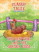 Classic Tales Once Upon a Time The Hen that Laid The Golden Eggs 656126231X Book Cover