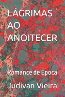 LÁGRIMAS AO ANOITECER: Romance de Época (Portuguese Edition) B0FDGNQJCD Book Cover