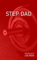 Step Dad: Blank Daily Health Fitness Workout Log Book Track Exercise Type, Sets, Reps, Weight, Cardio, Calories, Distance & Time Record Stretches Warmup Cooldown & Water Intake 1655019813 Book Cover