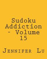 Sudoku Addiction - Volume 15: Easy to Read, Large Grid Sudoku Puzzles 1482320177 Book Cover