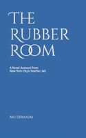 The Rubber Room: A Novel Account from New York City’s Teacher Jail 1980654980 Book Cover