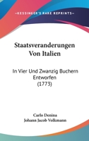 Staatsveranderungen Von Italien: In Vier Und Zwanzig Buchern Entworfen (1773) 1104657546 Book Cover