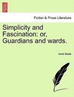 Simplicity and Fascination ; or, Guardians and Wards. 1241230854 Book Cover