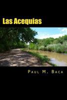 Las Acequias: A Tale of Mystery and Intrigue From New Mexico 1974290948 Book Cover