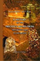 A History of The Precious Metals: From the Earliest Times to the Present Second Edition - Revised 1016214758 Book Cover