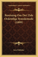 Beretning Om Det 25de Ordentlige Synodemode (1899) 116840066X Book Cover