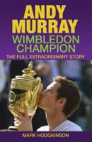 Andy Murray: Wimbledon Champion: The Full Extraordinary Story 1937559408 Book Cover