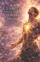 Clarity of a Clouded Mind B0GX6H9B4W Book Cover