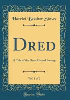 Dred: A Tale Of The Great Dismal Swamp, Volume 1... 1977629261 Book Cover