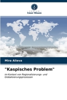 "Kaspisches Problem": im Kontext von Regionalisierungs- und Globalisierungsprozessen 6203183326 Book Cover