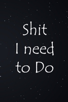 Shit I Need To Do journal: Black with stars notebook, blank lined, to do list for 2020, best gift for family, mom, dad, brothers, sisters and coworkes. Size (6*9) 167543610X Book Cover