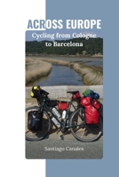 Across Europe: Cycling from Cologne to Barcelona B0FLY44NC6 Book Cover