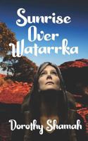 Sunrise Over Watarrka: A Modern Myth Where Yesterday and Tomorrow Collide 179094340X Book Cover