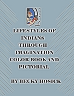Lifestyles of Indians through Imagination Color Book and Pictorial 1691520306 Book Cover