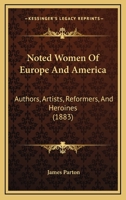 Noted Women of Europe and America ...: From the Most Recent and Authentic Sources 1174847697 Book Cover