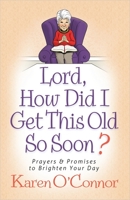 Lord, How Did I Get This Old So Soon? 0736953809 Book Cover