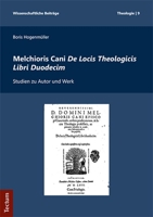 Melchioris Cani de Locis Theologicis Libri Duodecim: Studien Zu Autor Und Werk 3828842194 Book Cover