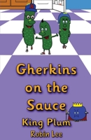 Gherkins on the Sauce: King Plum 1738409627 Book Cover