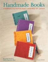 Handmade Books, Journals & Papercrafts: Beautiful Projects with a Japanese Flair 1574214284 Book Cover
