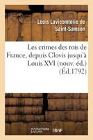 Les Crimes Des Rois de France, Depuis Clovis Jusqu'a Louis XVI Nouv. A(c)D. 2013598556 Book Cover