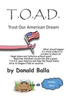 T.O.A.D.: Trust Our American Dream 1500591122 Book Cover