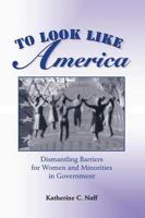 To Look Like America: Dismantling Barriers for Women and Minorities in the Federal Civil Service 0813367638 Book Cover